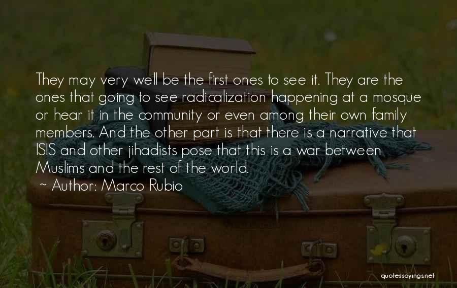 Marco Rubio Quotes: They May Very Well Be The First Ones To See It. They Are The Ones That Going To See Radicalization