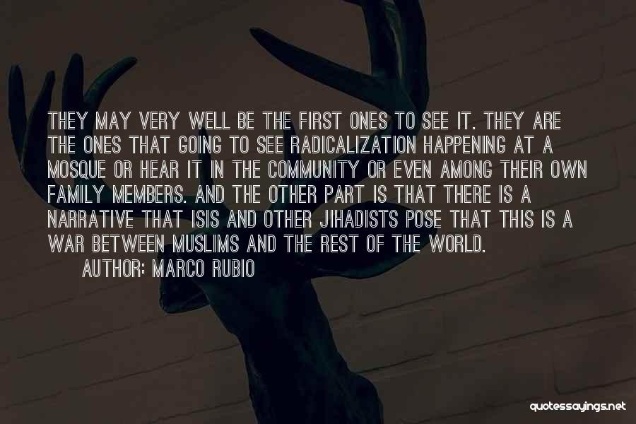 Marco Rubio Quotes: They May Very Well Be The First Ones To See It. They Are The Ones That Going To See Radicalization