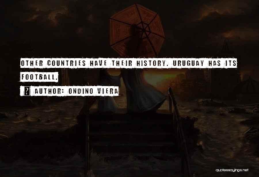 Ondino Viera Quotes: Other Countries Have Their History. Uruguay Has Its Football.