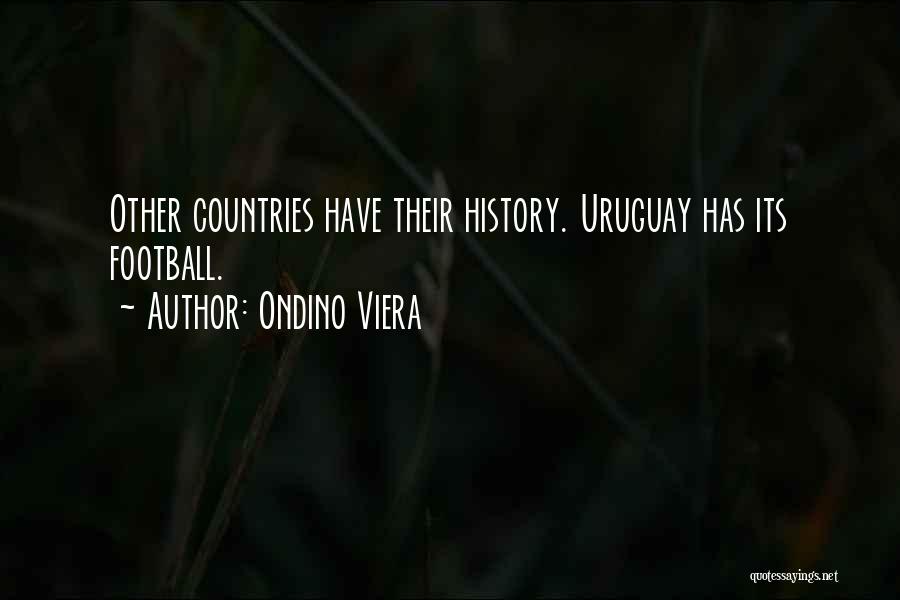 Ondino Viera Quotes: Other Countries Have Their History. Uruguay Has Its Football.