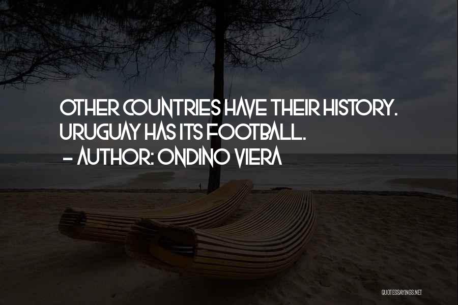 Ondino Viera Quotes: Other Countries Have Their History. Uruguay Has Its Football.