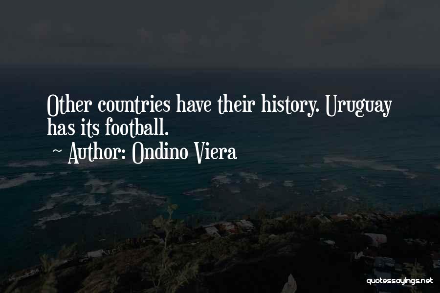 Ondino Viera Quotes: Other Countries Have Their History. Uruguay Has Its Football.