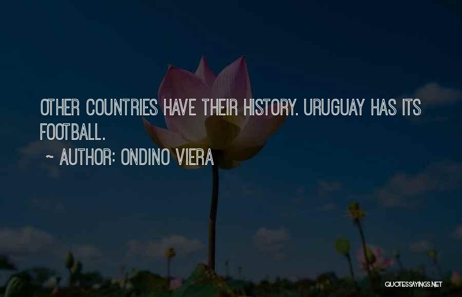 Ondino Viera Quotes: Other Countries Have Their History. Uruguay Has Its Football.