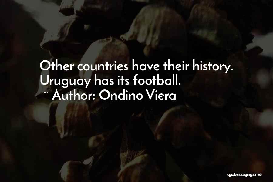 Ondino Viera Quotes: Other Countries Have Their History. Uruguay Has Its Football.