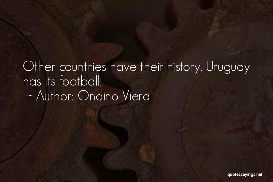 Ondino Viera Quotes: Other Countries Have Their History. Uruguay Has Its Football.