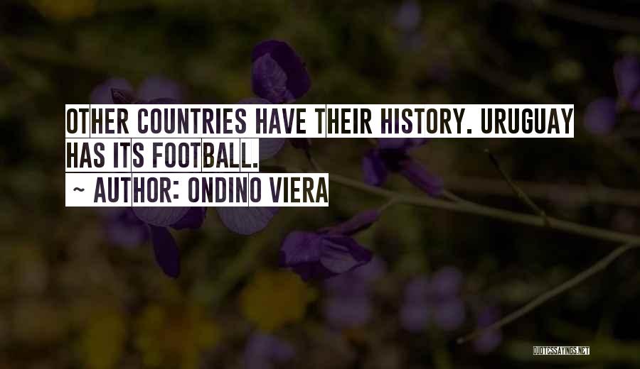 Ondino Viera Quotes: Other Countries Have Their History. Uruguay Has Its Football.