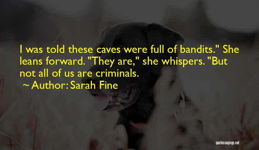 Sarah Fine Quotes: I Was Told These Caves Were Full Of Bandits. She Leans Forward. They Are, She Whispers. But Not All Of