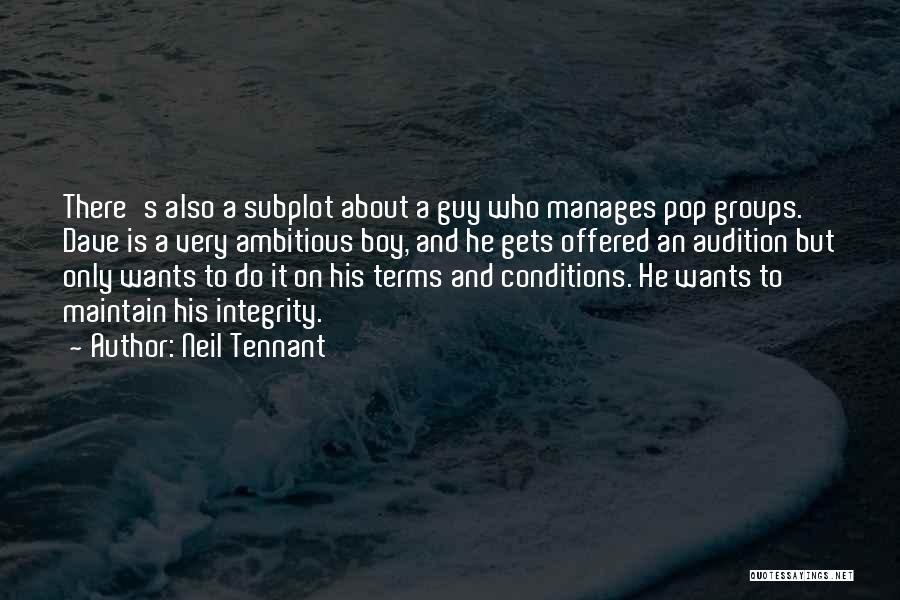 Neil Tennant Quotes: There's Also A Subplot About A Guy Who Manages Pop Groups. Dave Is A Very Ambitious Boy, And He Gets