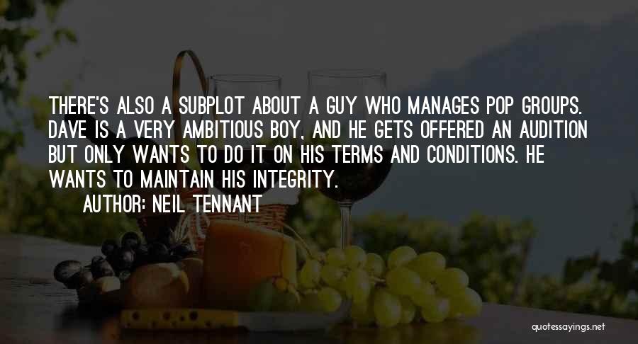 Neil Tennant Quotes: There's Also A Subplot About A Guy Who Manages Pop Groups. Dave Is A Very Ambitious Boy, And He Gets