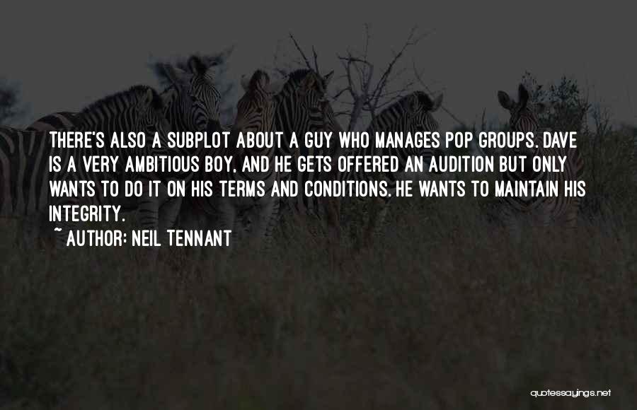 Neil Tennant Quotes: There's Also A Subplot About A Guy Who Manages Pop Groups. Dave Is A Very Ambitious Boy, And He Gets