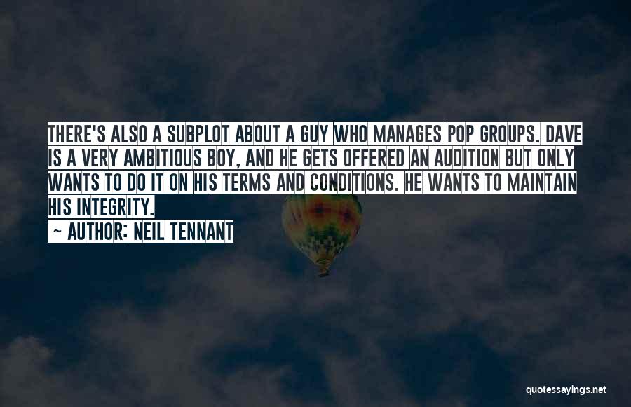 Neil Tennant Quotes: There's Also A Subplot About A Guy Who Manages Pop Groups. Dave Is A Very Ambitious Boy, And He Gets