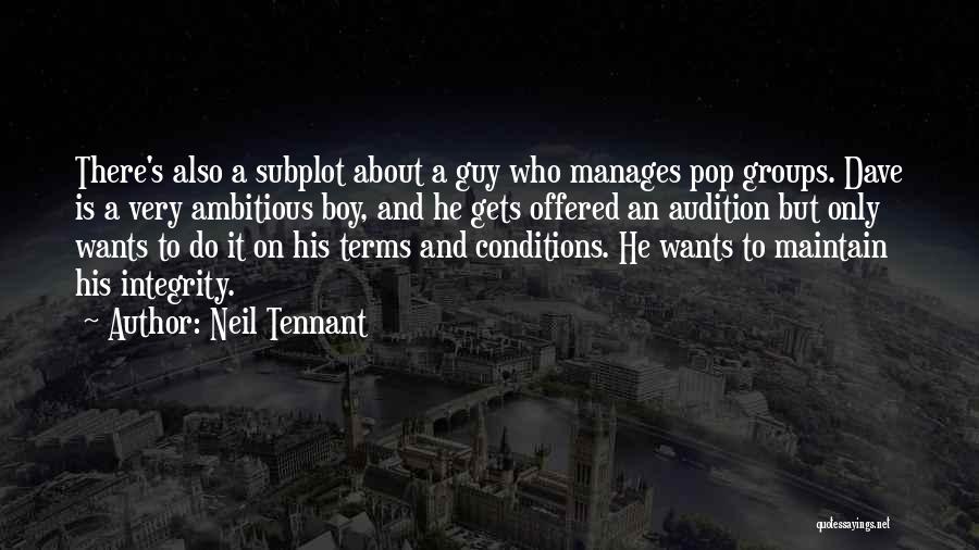 Neil Tennant Quotes: There's Also A Subplot About A Guy Who Manages Pop Groups. Dave Is A Very Ambitious Boy, And He Gets