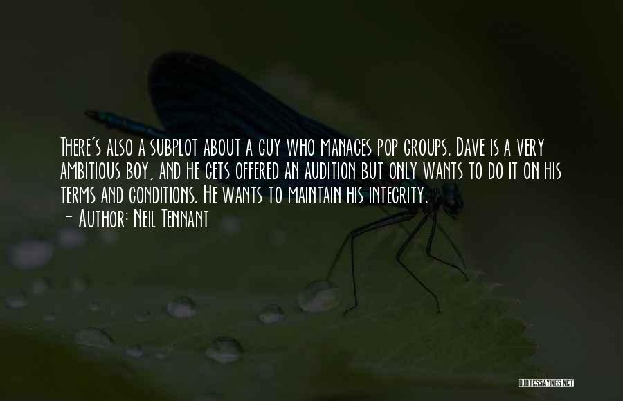 Neil Tennant Quotes: There's Also A Subplot About A Guy Who Manages Pop Groups. Dave Is A Very Ambitious Boy, And He Gets