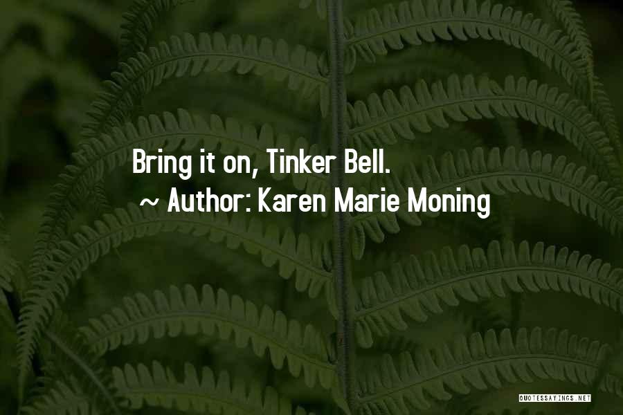 Karen Marie Moning Quotes: Bring It On, Tinker Bell.