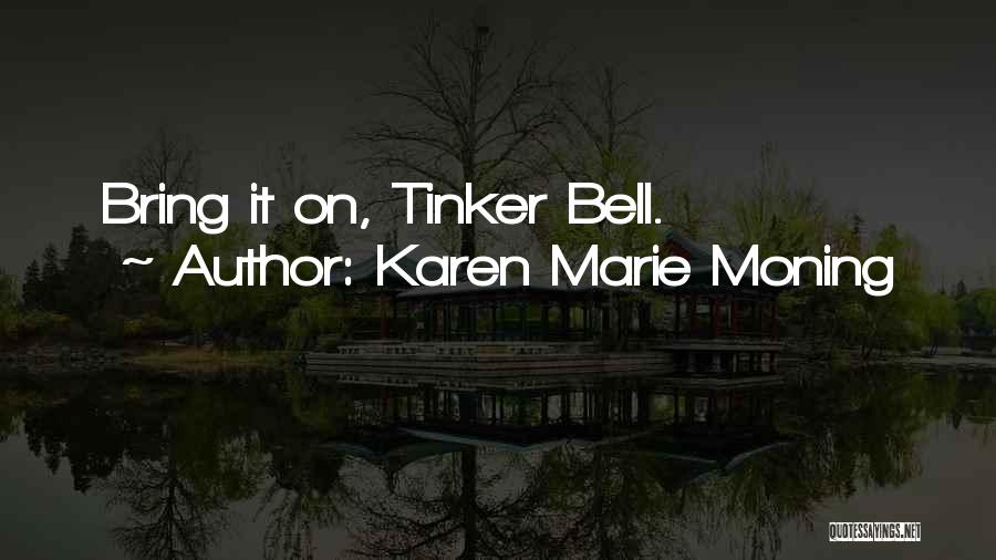 Karen Marie Moning Quotes: Bring It On, Tinker Bell.