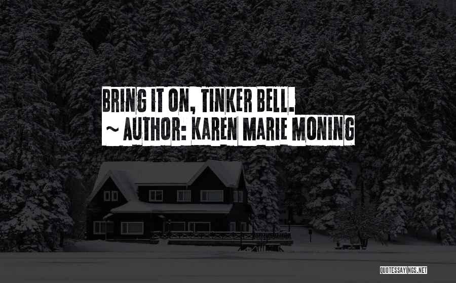 Karen Marie Moning Quotes: Bring It On, Tinker Bell.