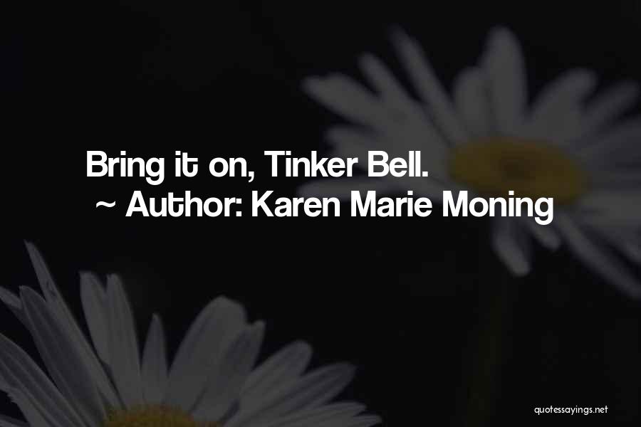 Karen Marie Moning Quotes: Bring It On, Tinker Bell.