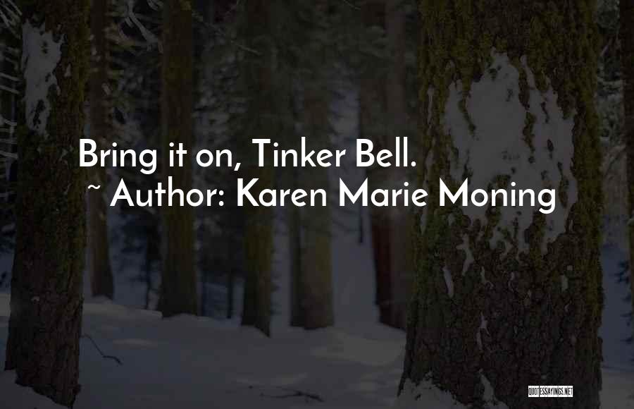 Karen Marie Moning Quotes: Bring It On, Tinker Bell.