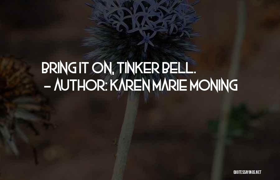 Karen Marie Moning Quotes: Bring It On, Tinker Bell.