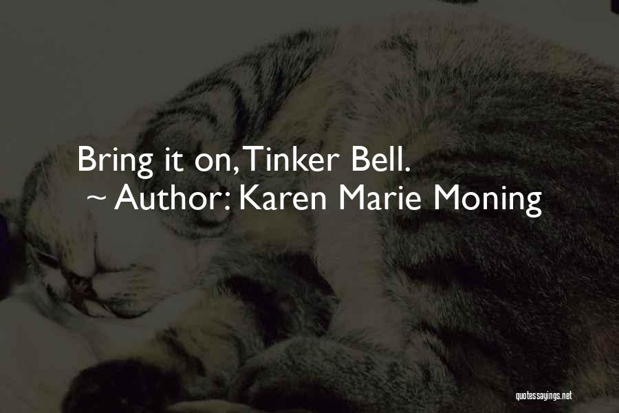 Karen Marie Moning Quotes: Bring It On, Tinker Bell.