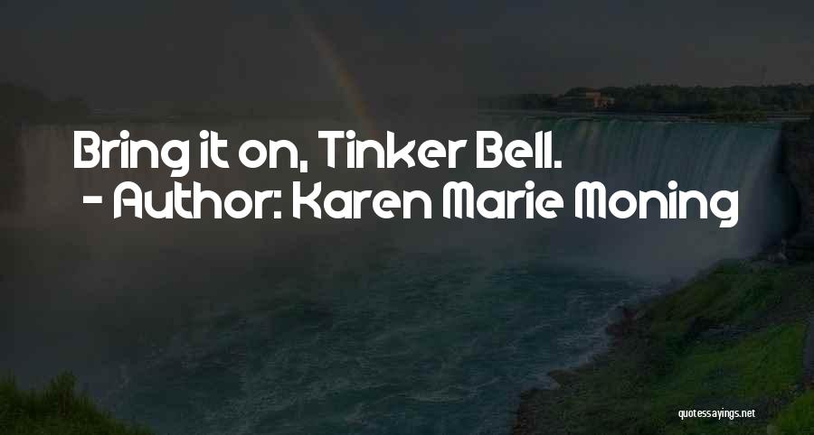 Karen Marie Moning Quotes: Bring It On, Tinker Bell.