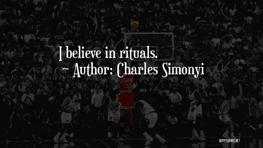 Charles Simonyi Quotes: I Believe In Rituals.