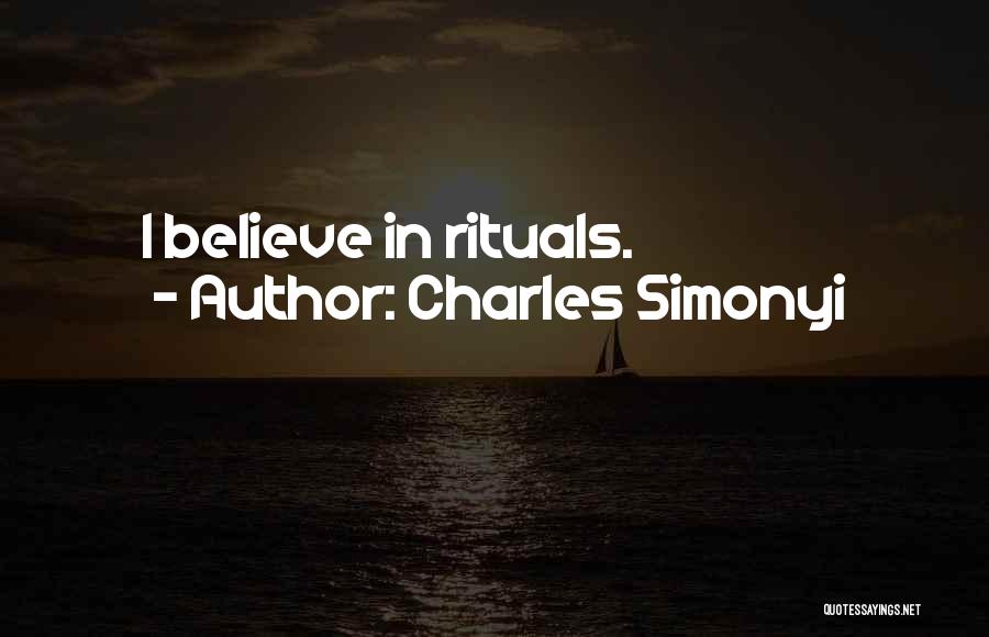 Charles Simonyi Quotes: I Believe In Rituals.