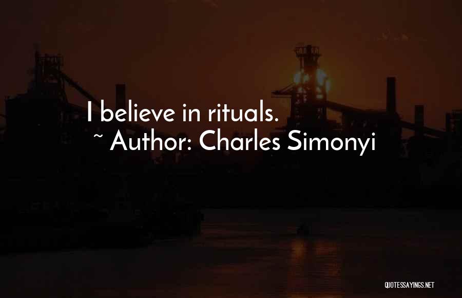 Charles Simonyi Quotes: I Believe In Rituals.