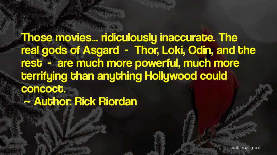 Rick Riordan Quotes: Those Movies... Ridiculously Inaccurate. The Real Gods Of Asgard - Thor, Loki, Odin, And The Rest - Are Much More