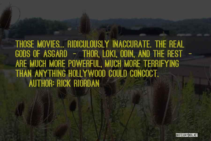 Rick Riordan Quotes: Those Movies... Ridiculously Inaccurate. The Real Gods Of Asgard - Thor, Loki, Odin, And The Rest - Are Much More