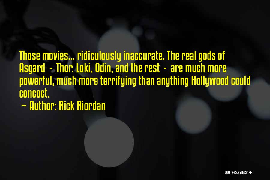 Rick Riordan Quotes: Those Movies... Ridiculously Inaccurate. The Real Gods Of Asgard - Thor, Loki, Odin, And The Rest - Are Much More