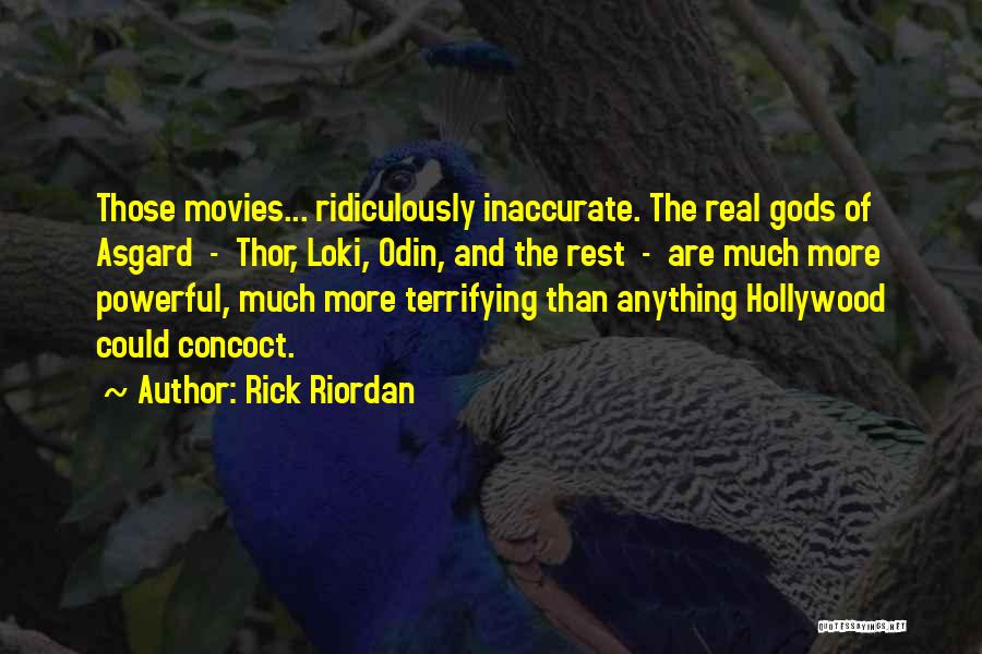 Rick Riordan Quotes: Those Movies... Ridiculously Inaccurate. The Real Gods Of Asgard - Thor, Loki, Odin, And The Rest - Are Much More