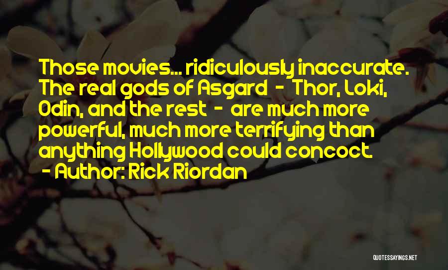 Rick Riordan Quotes: Those Movies... Ridiculously Inaccurate. The Real Gods Of Asgard - Thor, Loki, Odin, And The Rest - Are Much More