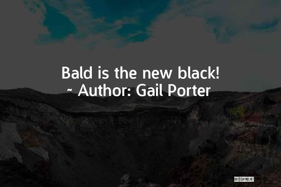 Gail Porter Quotes: Bald Is The New Black!