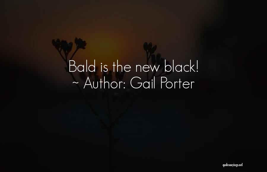 Gail Porter Quotes: Bald Is The New Black!