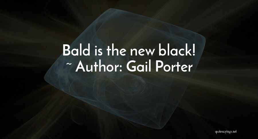 Gail Porter Quotes: Bald Is The New Black!