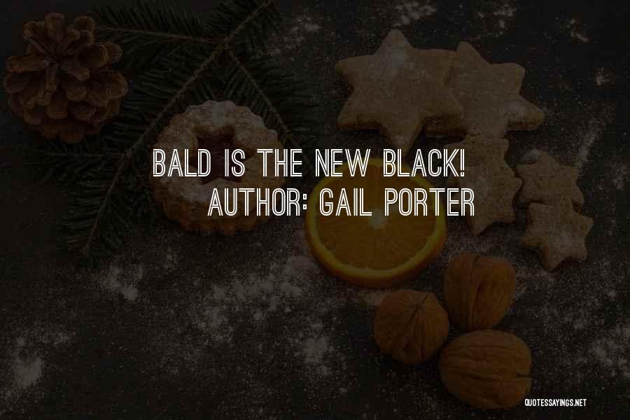 Gail Porter Quotes: Bald Is The New Black!