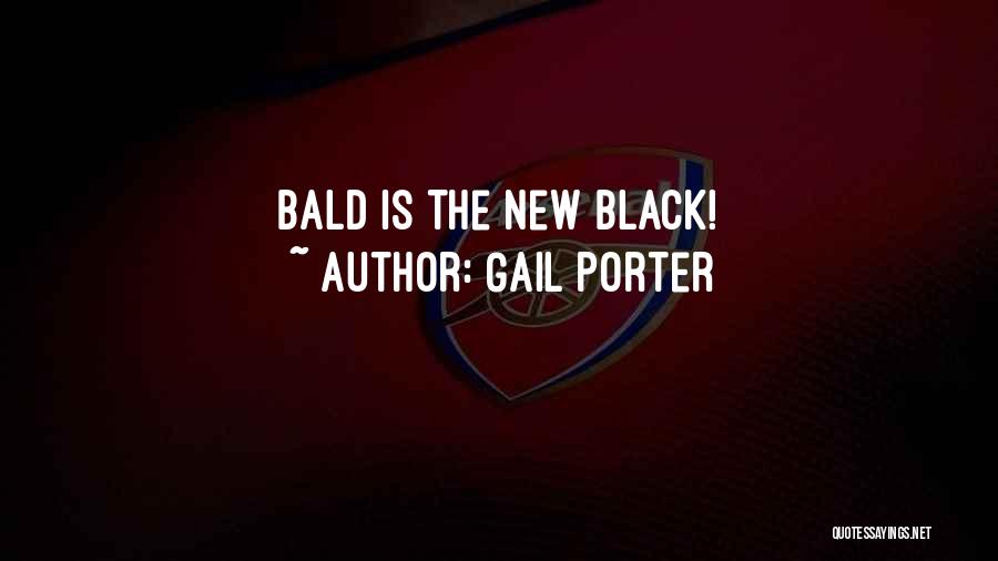 Gail Porter Quotes: Bald Is The New Black!