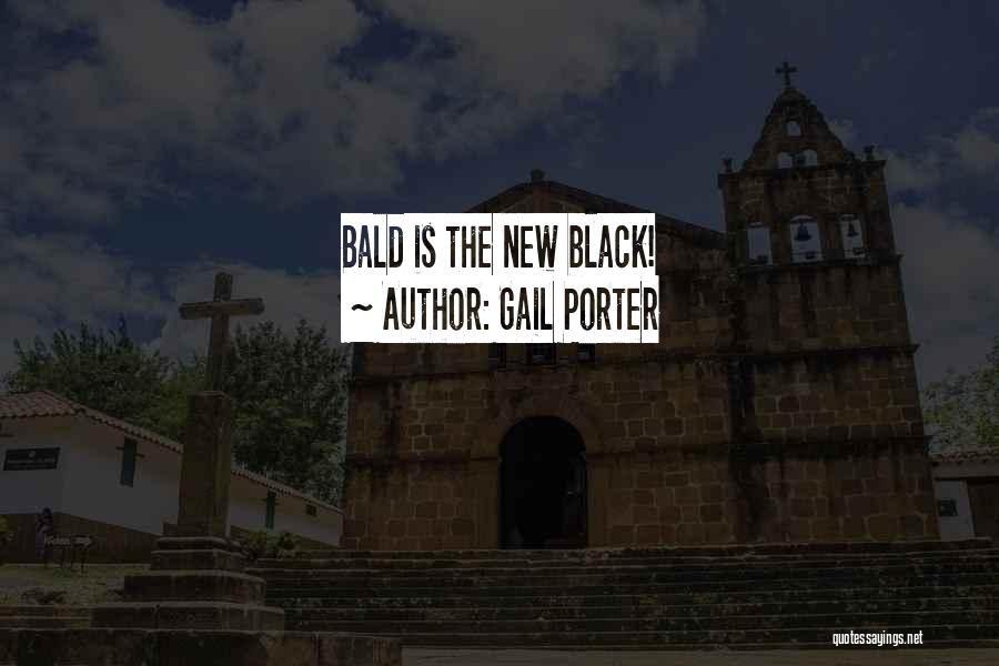 Gail Porter Quotes: Bald Is The New Black!