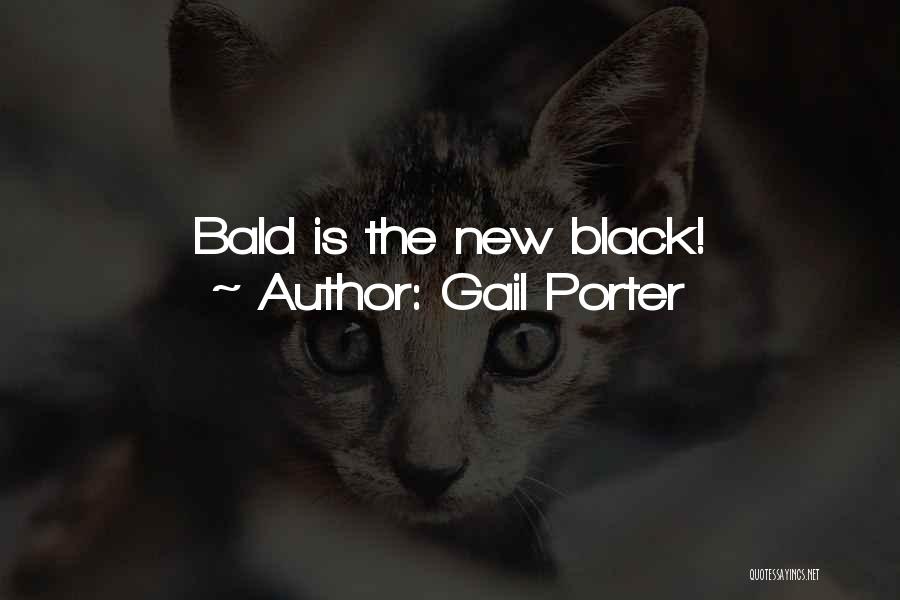 Gail Porter Quotes: Bald Is The New Black!