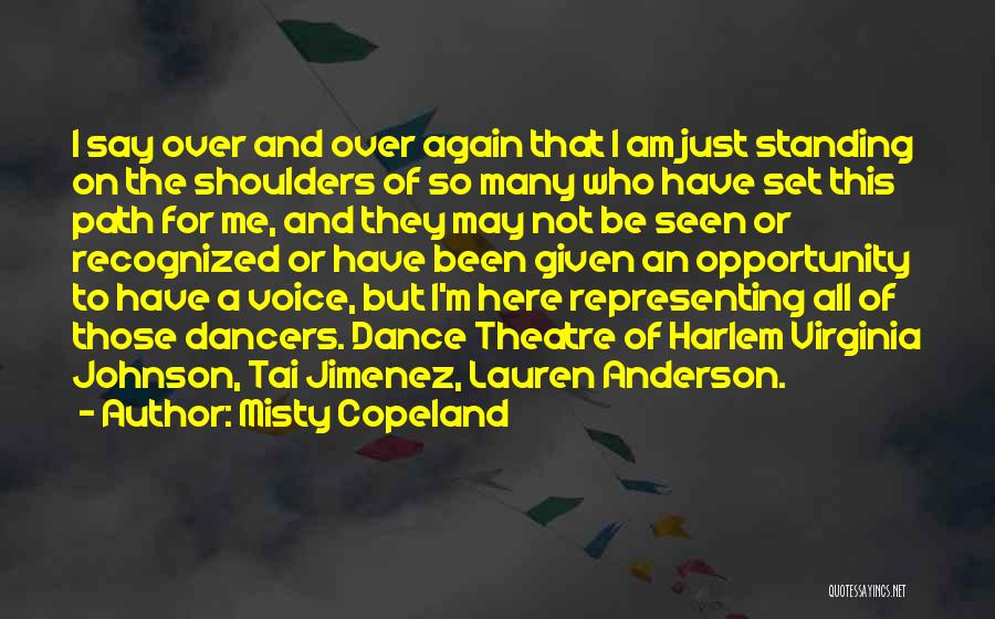 Misty Copeland Quotes: I Say Over And Over Again That I Am Just Standing On The Shoulders Of So Many Who Have Set