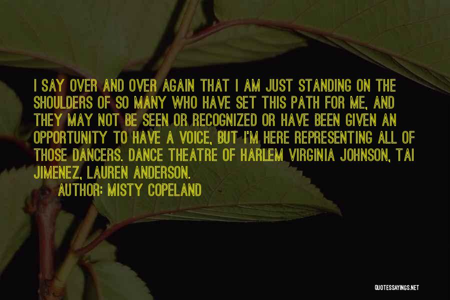 Misty Copeland Quotes: I Say Over And Over Again That I Am Just Standing On The Shoulders Of So Many Who Have Set