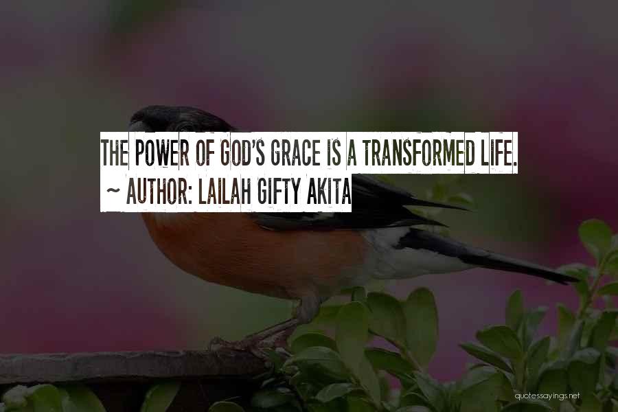 Lailah Gifty Akita Quotes: The Power Of God's Grace Is A Transformed Life.