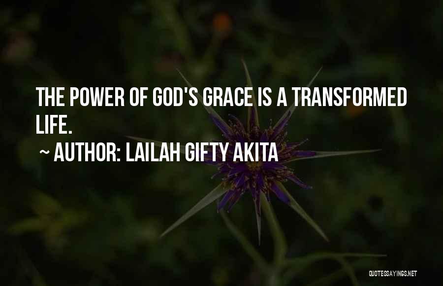 Lailah Gifty Akita Quotes: The Power Of God's Grace Is A Transformed Life.