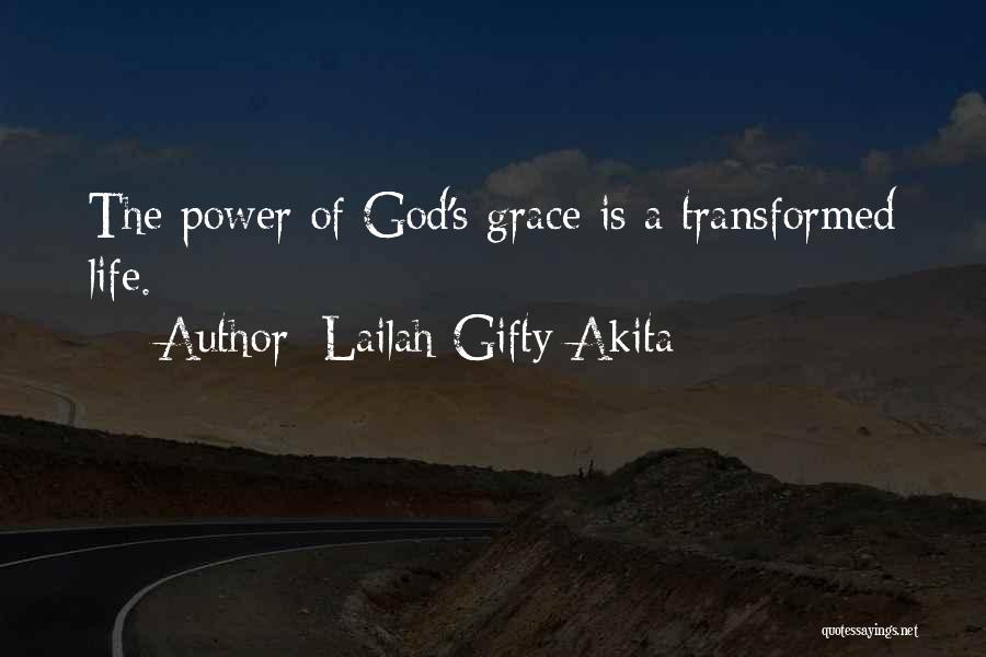 Lailah Gifty Akita Quotes: The Power Of God's Grace Is A Transformed Life.