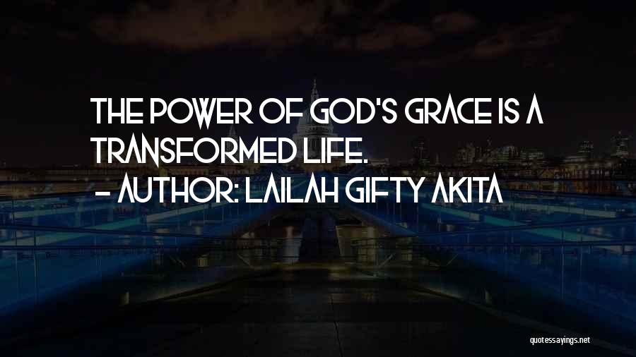 Lailah Gifty Akita Quotes: The Power Of God's Grace Is A Transformed Life.