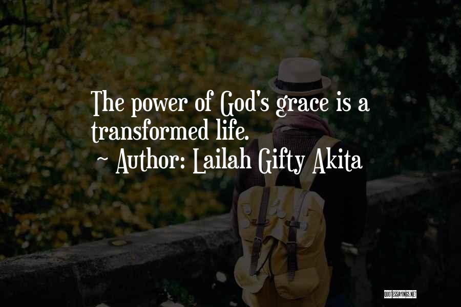 Lailah Gifty Akita Quotes: The Power Of God's Grace Is A Transformed Life.