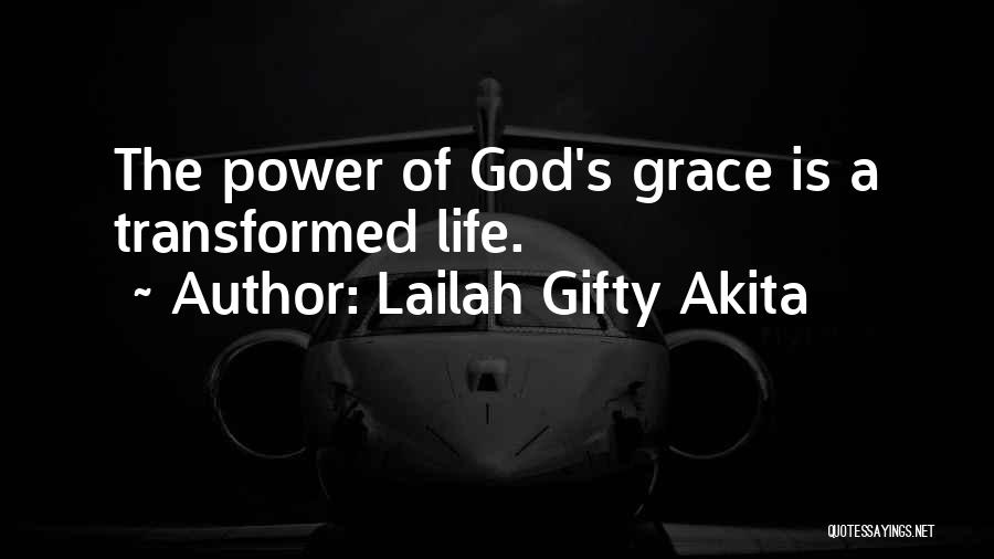 Lailah Gifty Akita Quotes: The Power Of God's Grace Is A Transformed Life.
