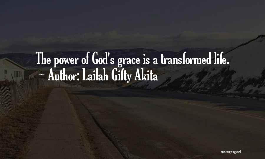Lailah Gifty Akita Quotes: The Power Of God's Grace Is A Transformed Life.