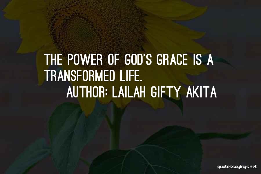 Lailah Gifty Akita Quotes: The Power Of God's Grace Is A Transformed Life.
